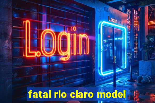 fatal rio claro model